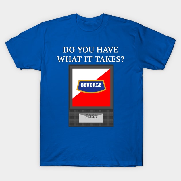 Do You Have What it Takes to Drink Beverly? T-Shirt by Tomorrowland Arcade